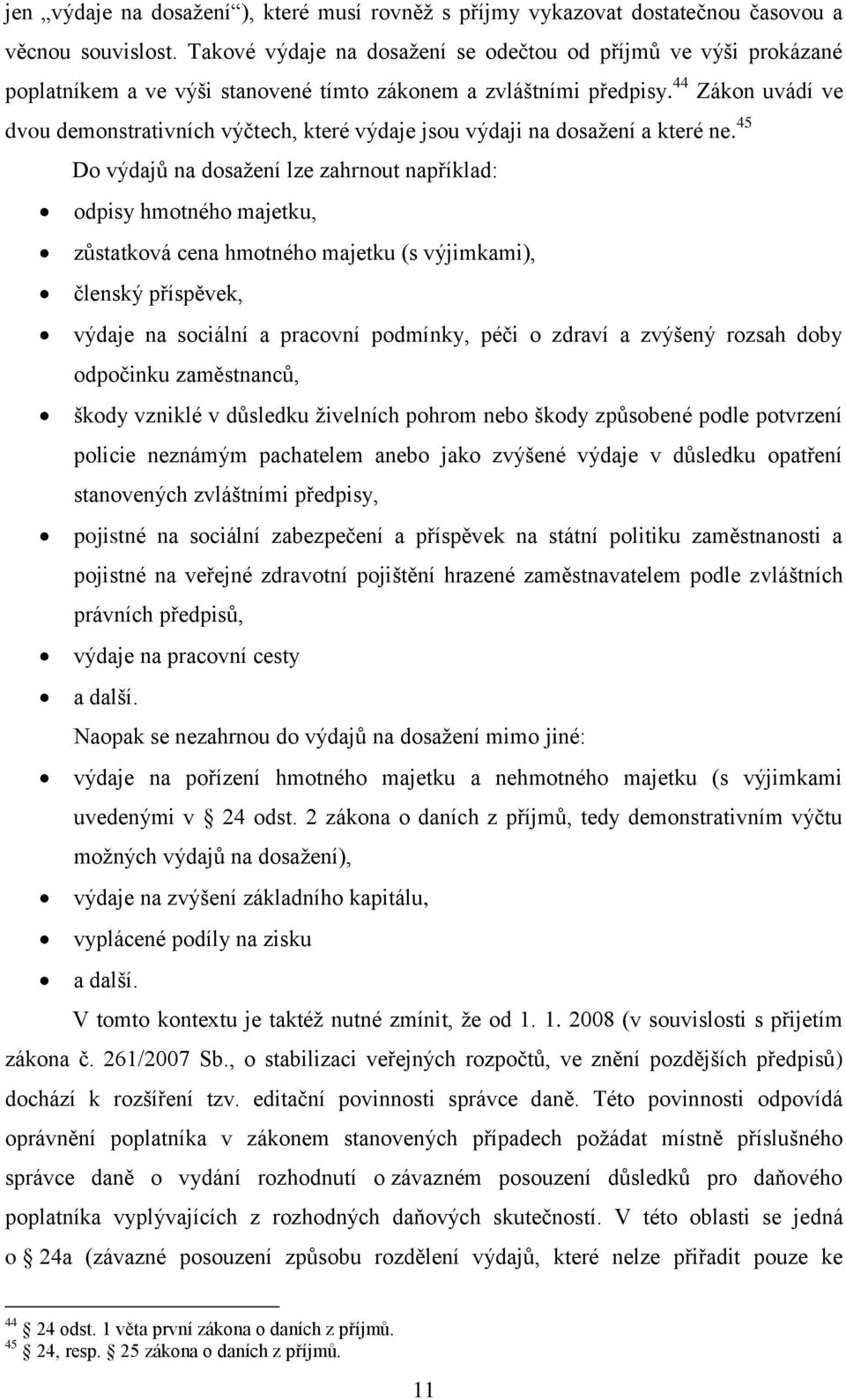 44 Zákon uvádí ve dvou demonstrativních výčtech, které výdaje jsou výdaji na dosažení a které ne.