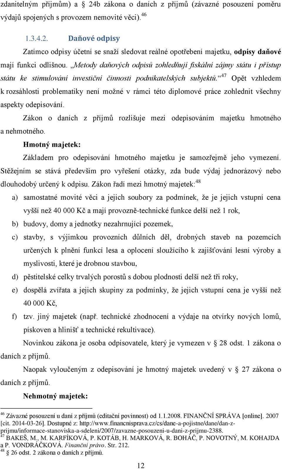 47 Opět vzhledem k rozsáhlosti problematiky není možné v rámci této diplomové práce zohlednit všechny aspekty odepisování.