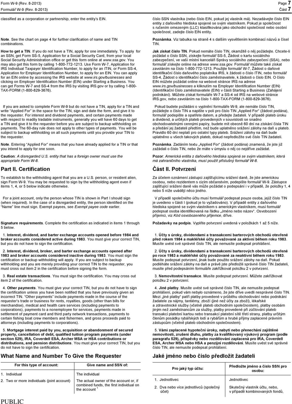 To apply for an SSN, get Form SS-5, Application for a Social Security Card, from your local Social Security Administration office or get this form online at www.ssa.gov.