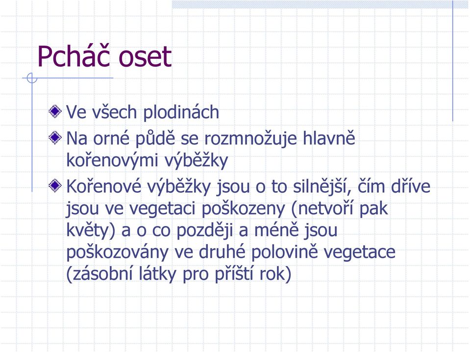 to silnější, čím dříve jsou ve vegetaci poškozeny (netvoří pak květy) a o co