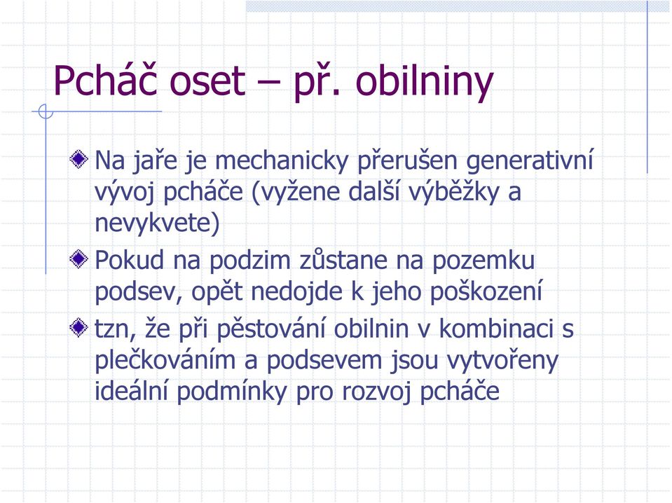 další výběžky a nevykvete) Pokud na podzim zůstane na pozemku podsev, opět