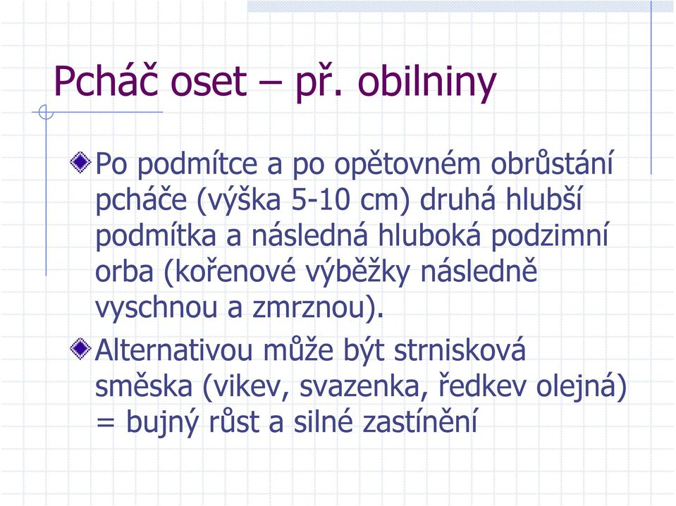 druhá hlubší podmítka a následná hluboká podzimní orba (kořenové výběžky