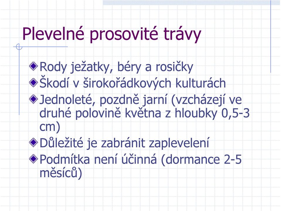 (vzcházejí ve druhé polovině května z hloubky 0,5-3 cm)