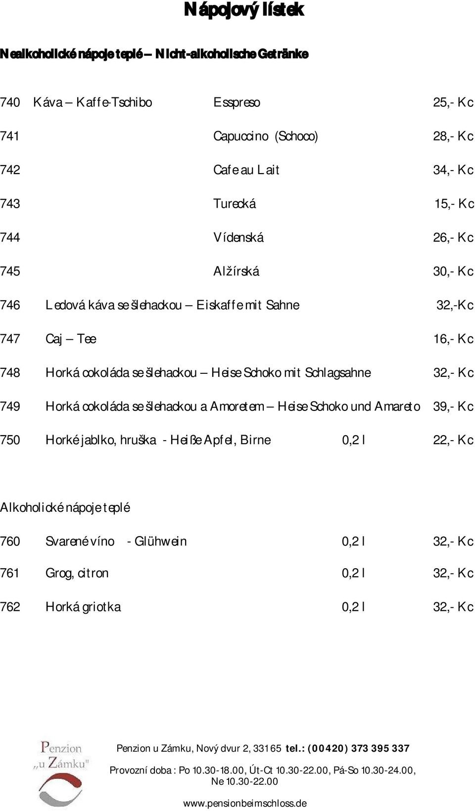 cokoláda se šlehackou Heise Schoko mit Schlagsahne 32,- Kc 749 Horká cokoláda se šlehackou a Amoretem Heise Schoko und Amareto 39,- Kc 750 Horké jablko, hruška