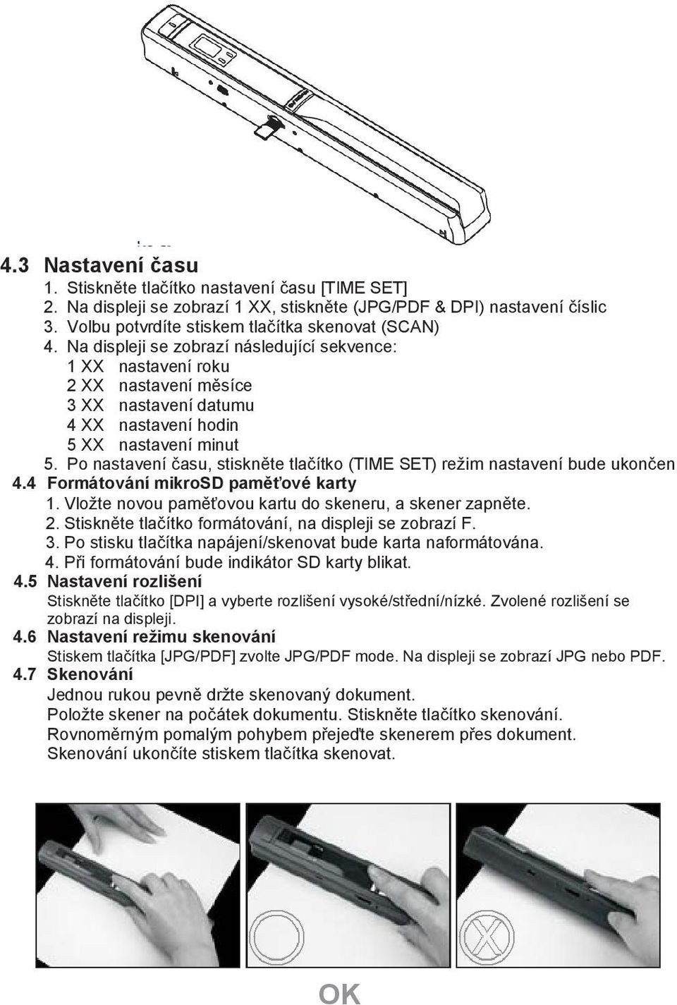 Po nastavení času, stiskněte tlačítko (TIME SET) režim nastavení bude ukončen 4.4 Formátování mikrosd paměťové karty 1. Vložte novou paměťovou kartu do skeneru, a skener zapněte. 2.