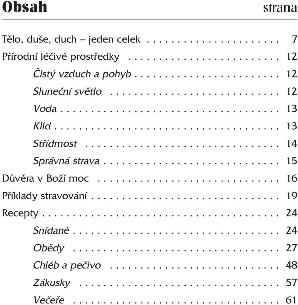 ............................. 16 Pøíklady stravování............................... 19 Recepty....................................... 24 Snídanì.................................. 24 Obìdy.