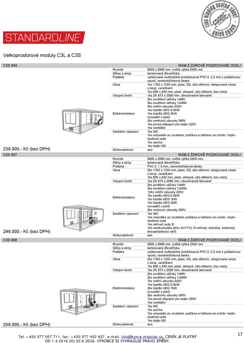 2,5 mm s podlahovou vpustí, cementotřísková deska 1ks 600 x 450 mm, plast, sklopné, sklo ditherm, bez rolety 2ks osvětlení zářivky 1x9W 5ks vnitřní zásuvky 220V 1ks topidlo AEG 0,5kW 1ks pevné