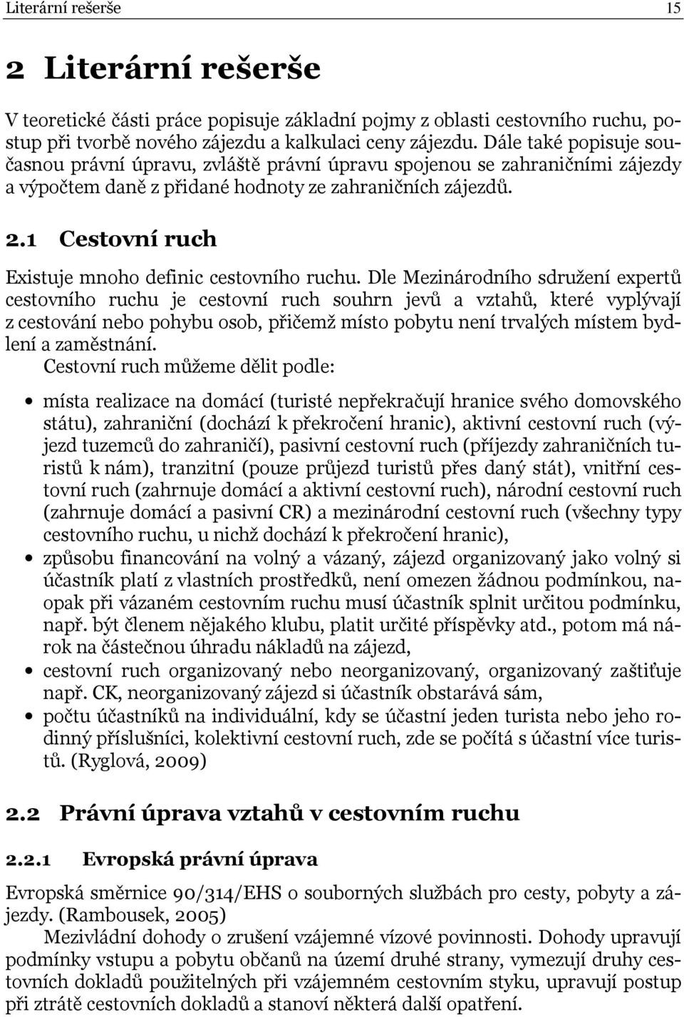 1 Cestovní ruch Existuje mnoho definic cestovního ruchu.