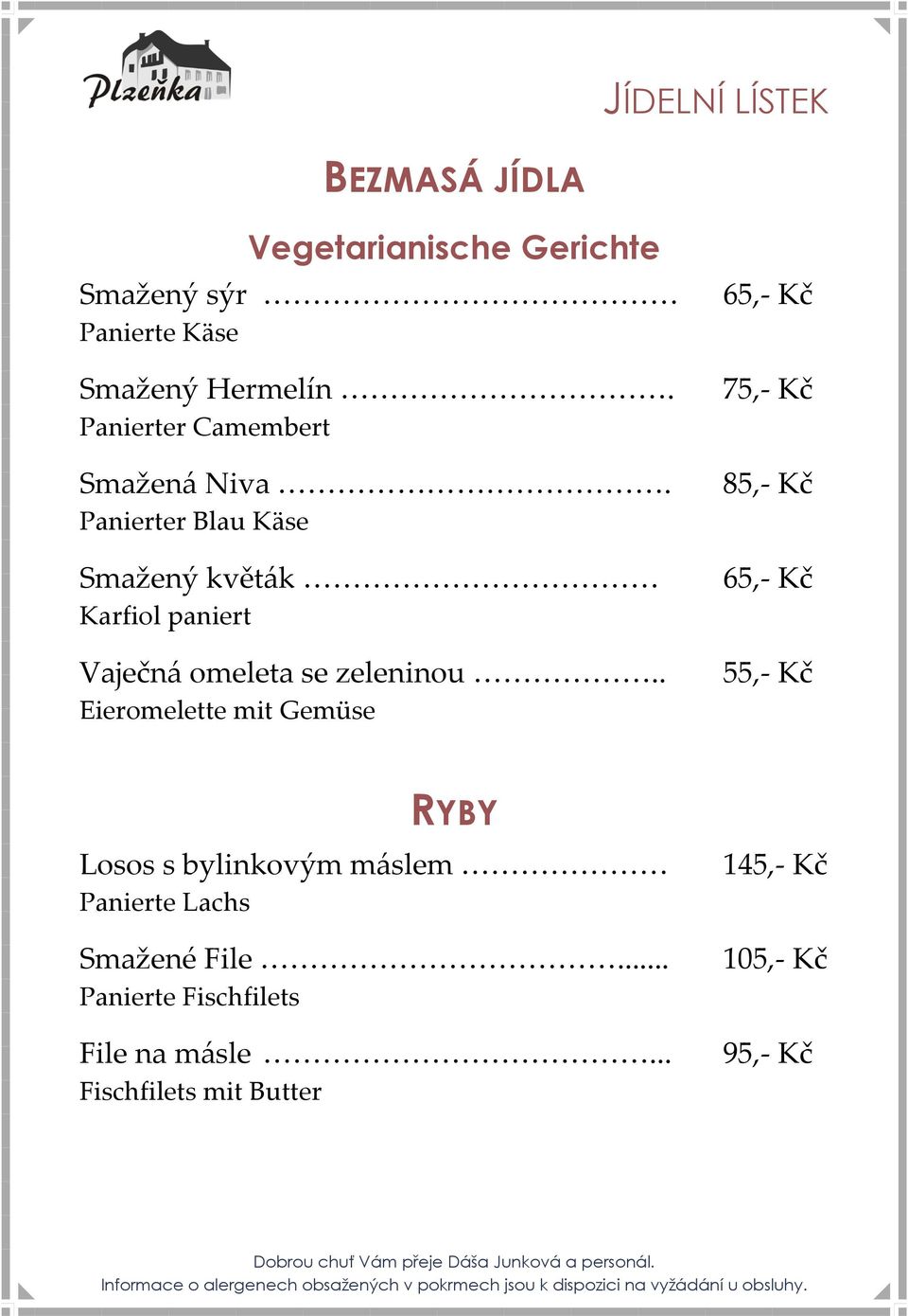 85,- Kč Panierter Blau Käse Smažený květák Karfiol paniert Vaječná omeleta se zeleninou.