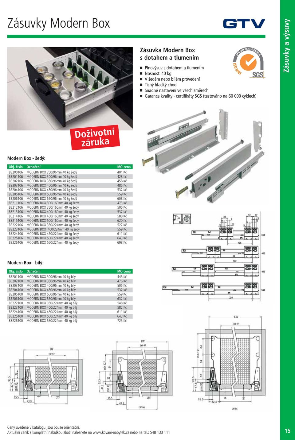 Kč B3202106 MODERN BOX 350/96mm 40 kg šedý 458 Kč B3203106 MODERN BOX 400/96mm 40 kg šedý 486 Kč B3204106 MODERN BOX 450/96mm 40 kg šedý 532 Kč B3205106 MODERN BOX 500/96mm 40 kg šedý 559 Kč B3206106