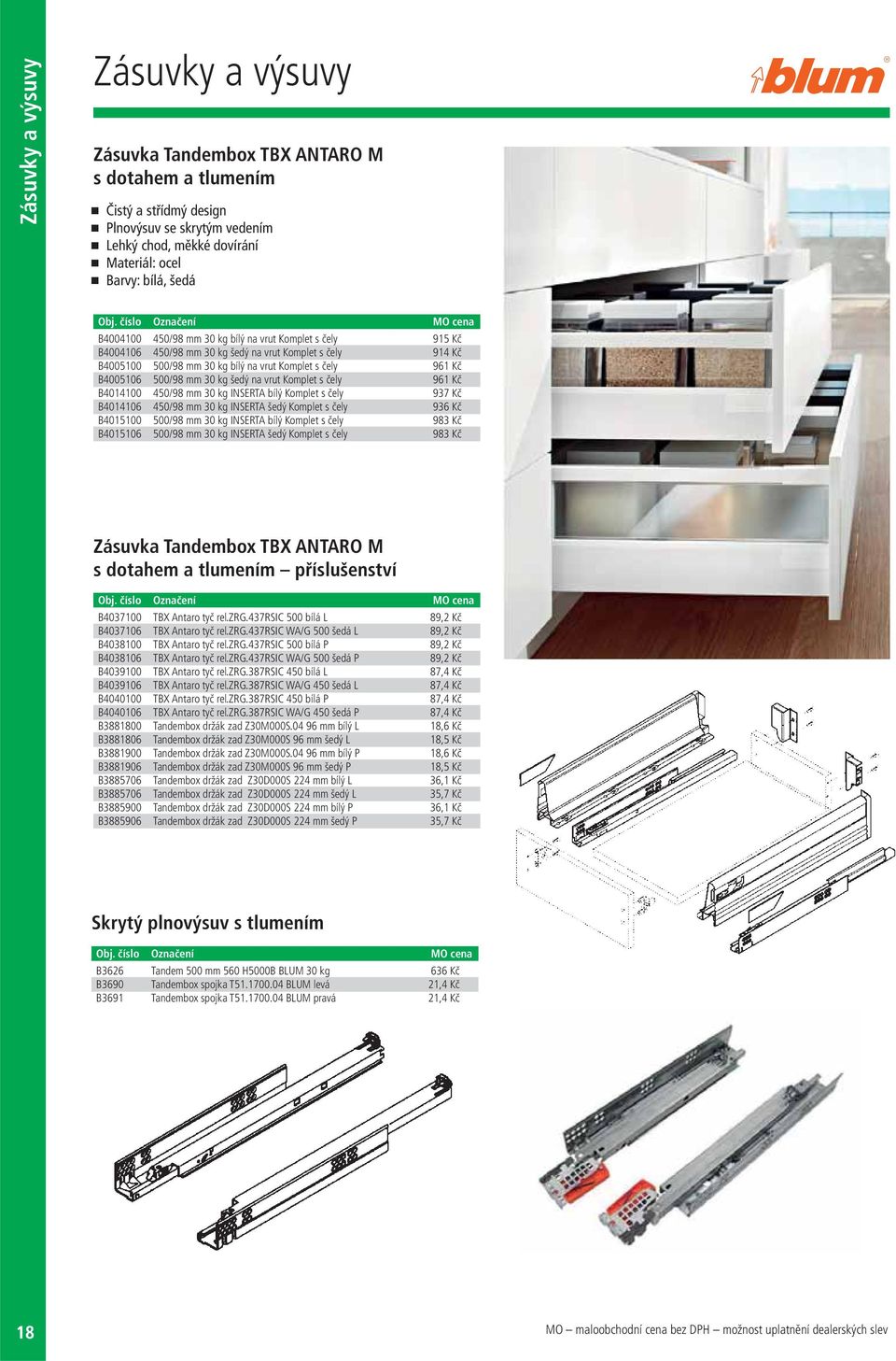 30 kg šedý na vrut Komplet s čely 961 Kč B4014100 450/98 mm 30 kg INSERTA bílý Komplet s čely 937 Kč B4014106 450/98 mm 30 kg INSERTA šedý Komplet s čely 936 Kč B4015100 500/98 mm 30 kg INSERTA bílý