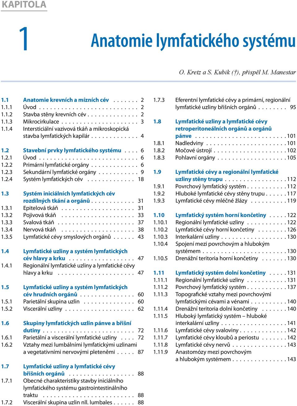 ............ 6.2.3 Sekundární lymfatické orgány........... 9.2.4 Systém lymfatických cév............. 8.3 Systém iniciálních lymfatických cév rozdílných tkání a orgánů............ 3.3. Epitelová tkáň.