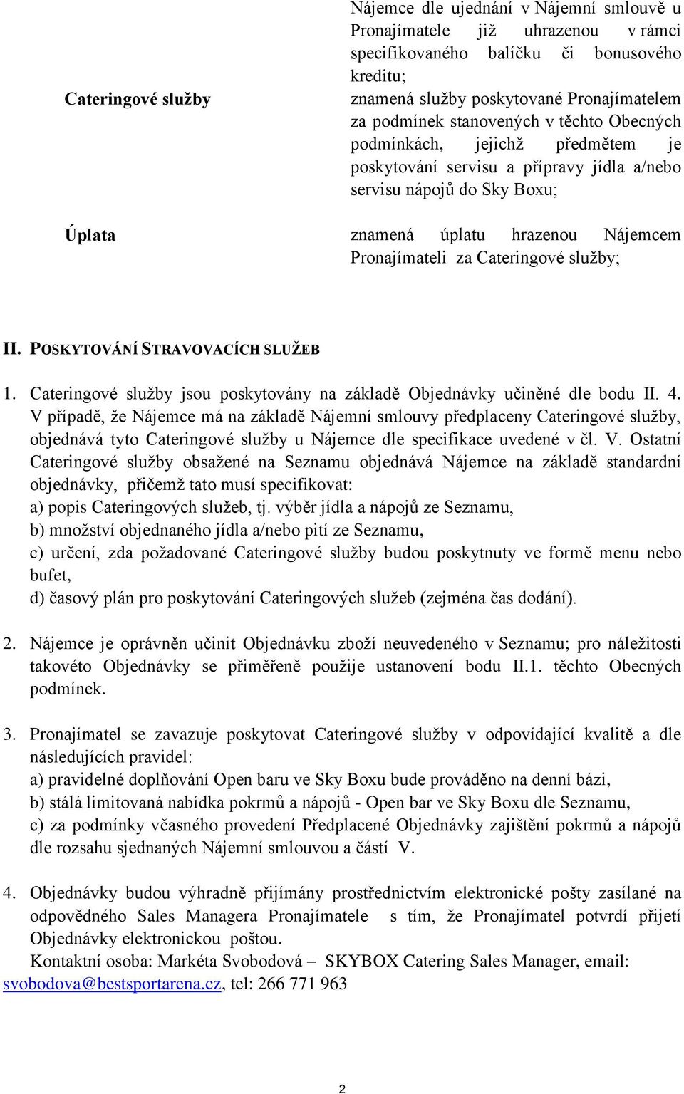 Cateringové služby; II. POSKYTOVÁNÍ STRAVOVACÍCH SLUŽEB 1. Cateringové služby jsou poskytovány na základě Objednávky učiněné dle bodu II. 4.