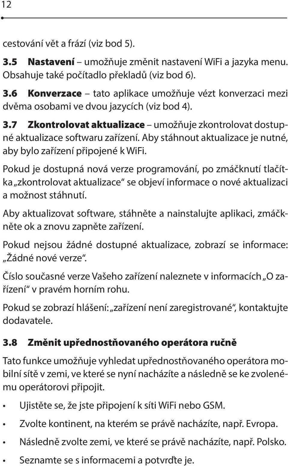 Pokud je dostupná nová verze programování, po zmáčknutí tlačítka zkontrolovat aktualizace se objeví informace o nové aktualizaci a možnost stáhnutí.