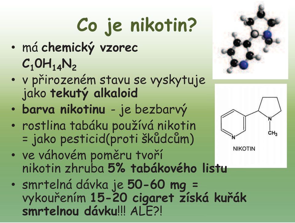barva nikotinu - je bezbarvý rostlina tabáku používá nikotin = jako pesticid(proti