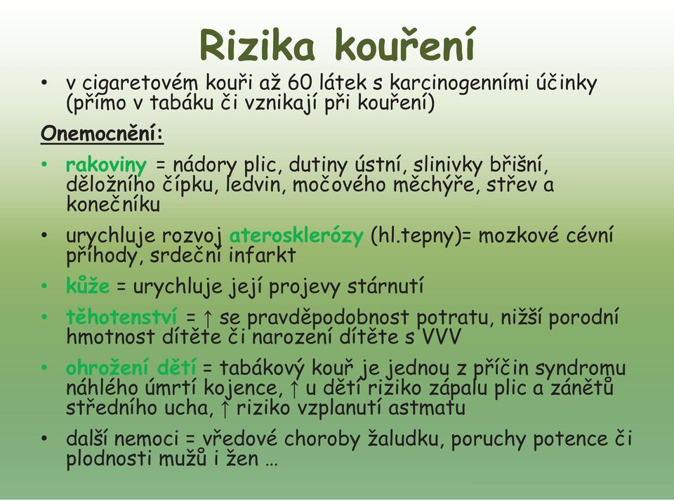 tepny)= mozkové cévní příhody, srdeční infarkt kůže = urychluje její projevy stárnutí těhotenství = se pravděpodobnost potratu, nižší porodní hmotnost dítěte či narození