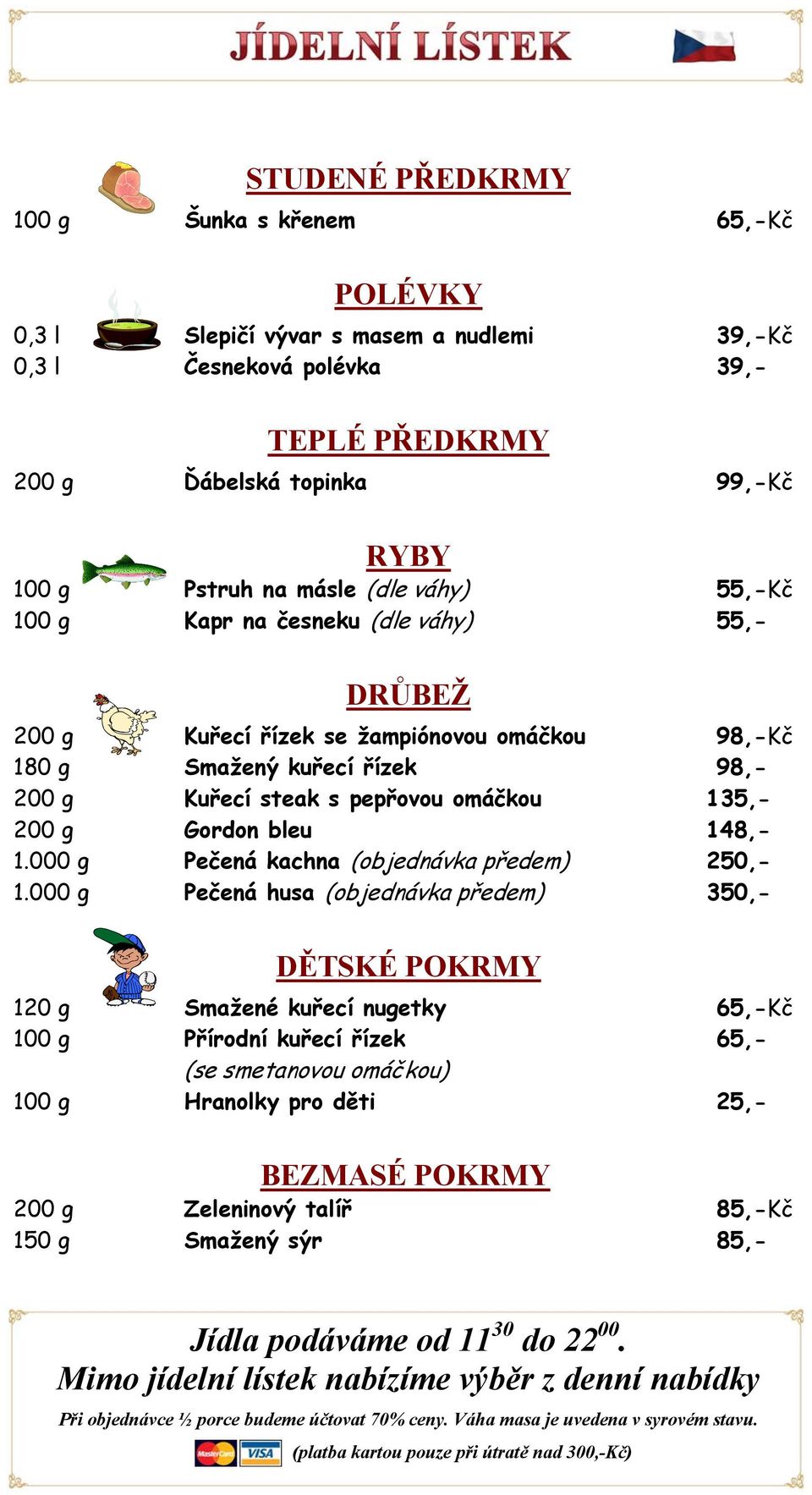 Gordon bleu 148,- 1.000 g Pečená kachna (objednávka předem) 250,- 1.