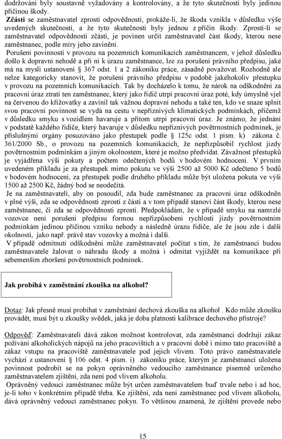 Zprostí-li se zaměstnavatel odpovědnosti zčásti, je povinen určit zaměstnavatel část škody, kterou nese zaměstnanec, podle míry jeho zavinění.