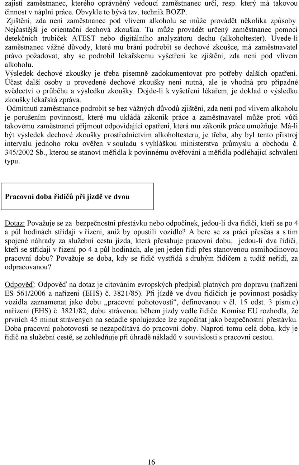 Tu může provádět určený zaměstnanec pomocí detekčních trubiček ATEST nebo digitálního analyzátoru dechu (alkoholtester).