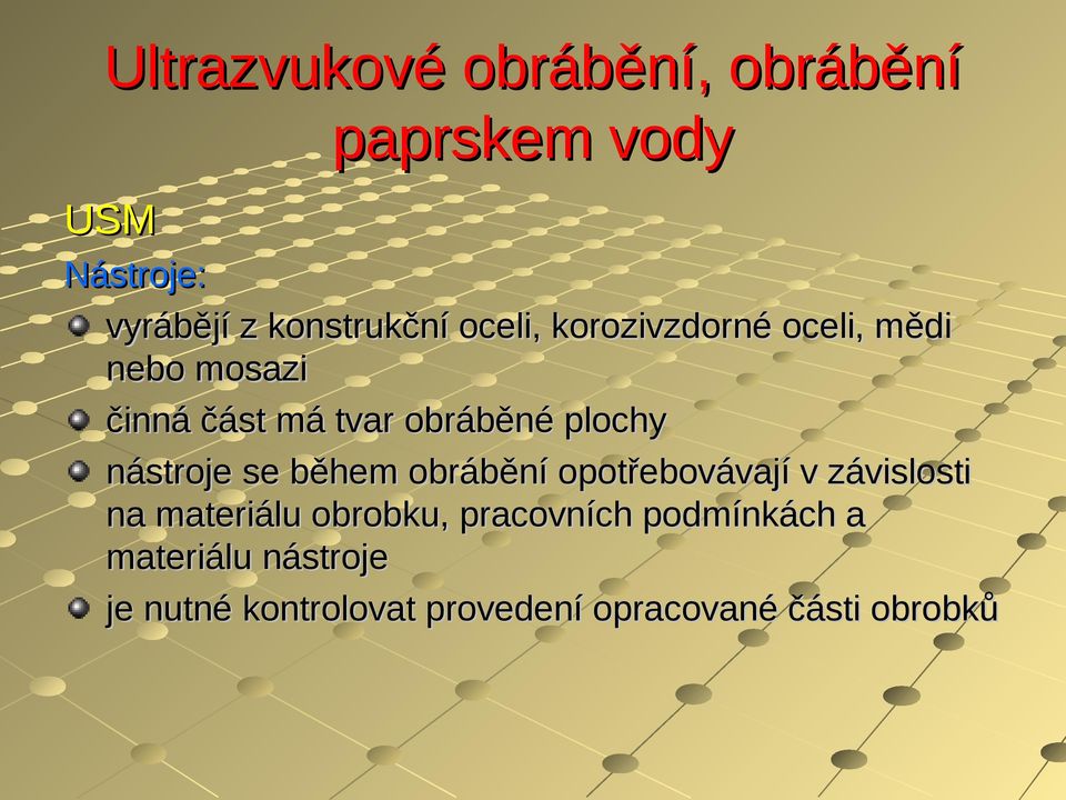 obrábění opotřebovávají v závislosti na materiálu obrobku, pracovních