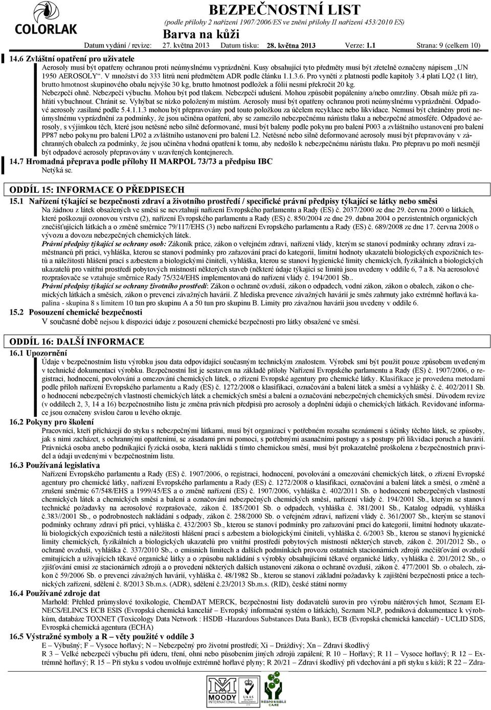 V množství do 333 litrů není předmětem ADR podle článku 1.1.3.6. Pro vynětí z platnosti podle kapitoly 3.