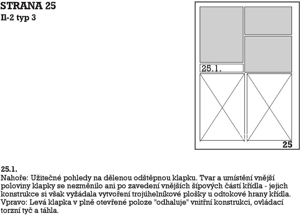 køídla - jejich konstrukce si však vyžádala vytvoøení trojúhelníkové plošky u odtokové hrany