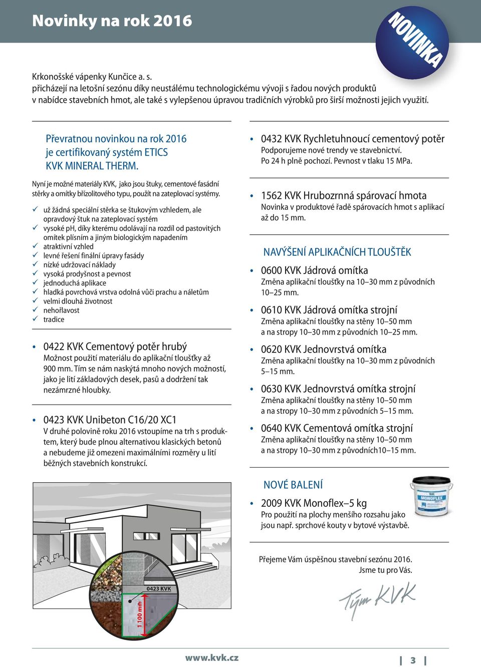 využití. Převratnou novinkou na rok 2016 je certifikovaný systém ETICS KVK MINERAL THERM.