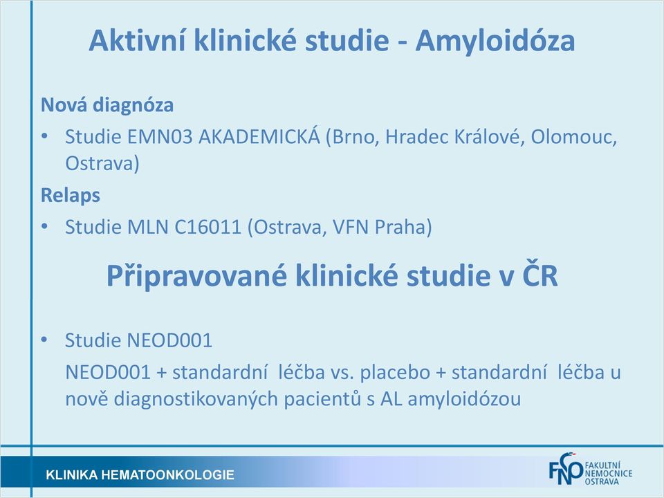 Praha) Připravované klinické studie v ČR Studie NEOD001 NEOD001 + standardní