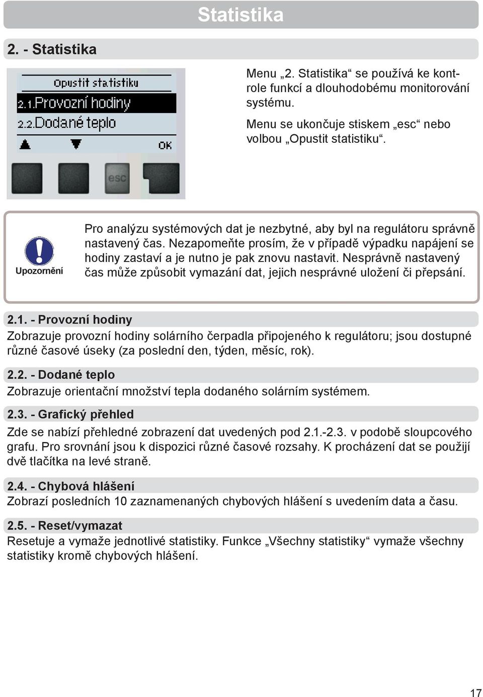 Nesprávně nastavený čas může způsobit vymazání dat, jejich nesprávné uložení či přepsání. 2.1.