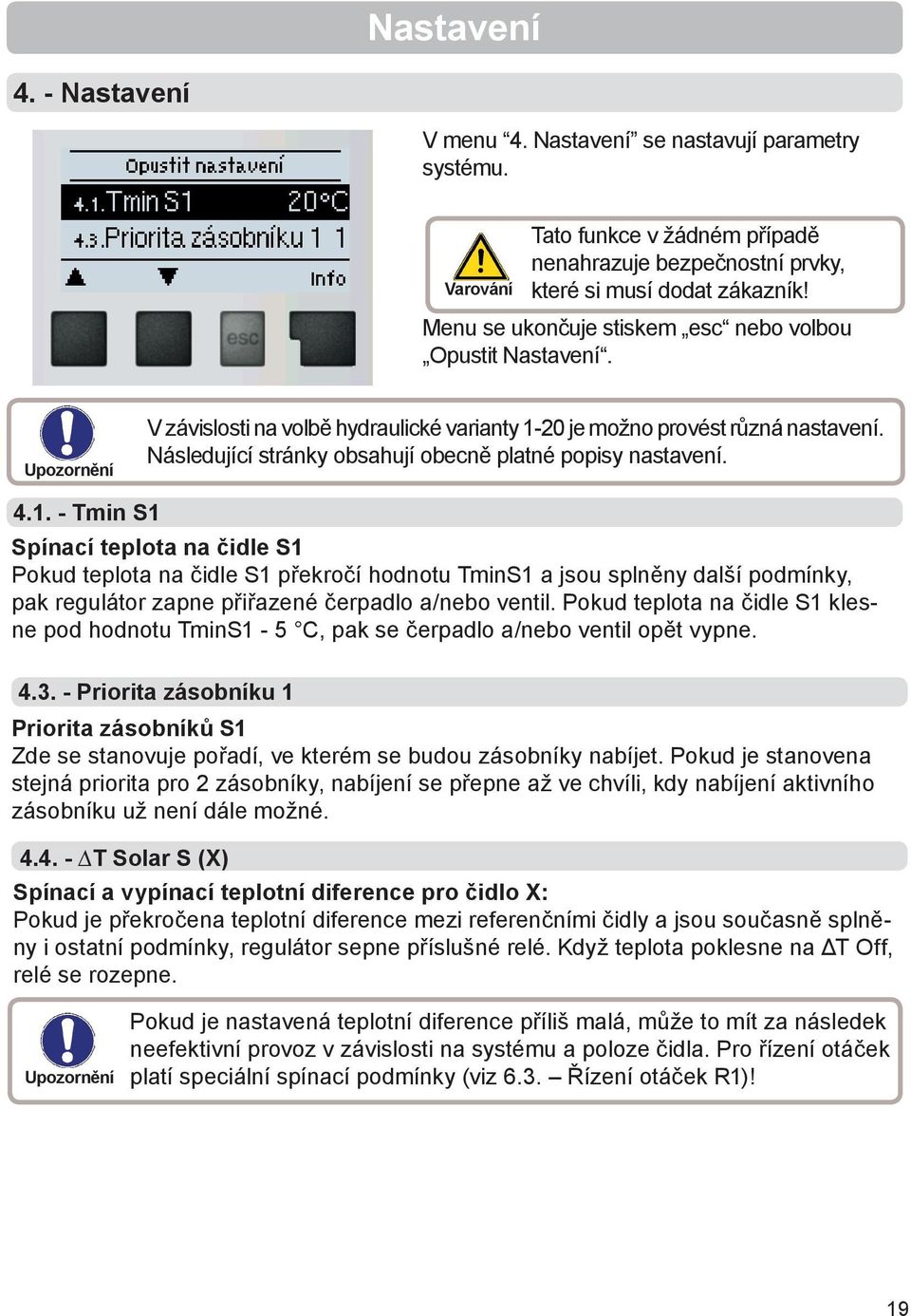 Následující stránky obsahují obecně platné popisy nastavení. 4.1.