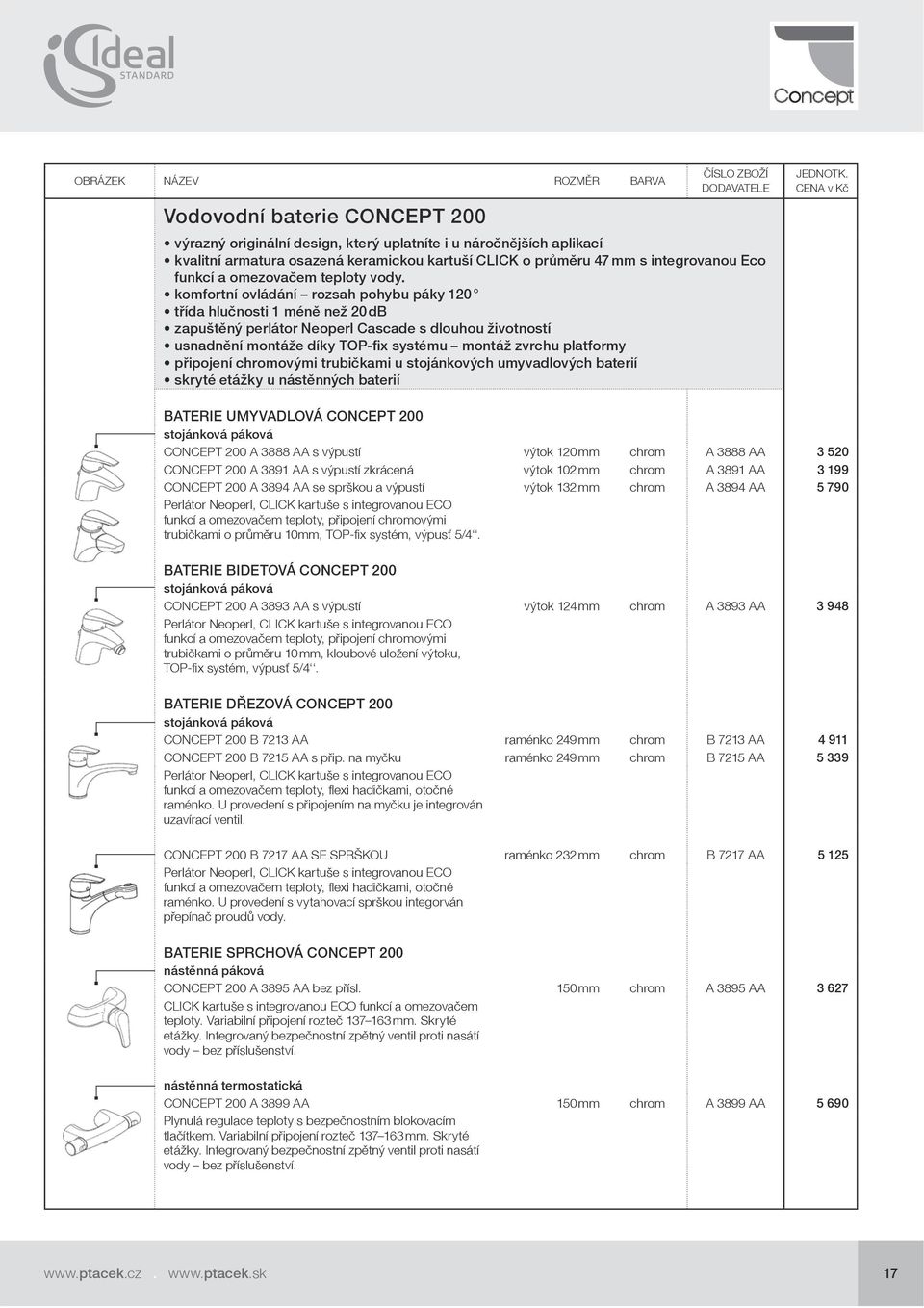 komfortní ovládání rozsah pohybu páky 120 třída hlučnosti 1 méně než 20 db zapuštěný perlátor Neoperl Cascade s dlouhou životností usnadnění montáže díky TOP-fix systému montáž zvrchu platformy