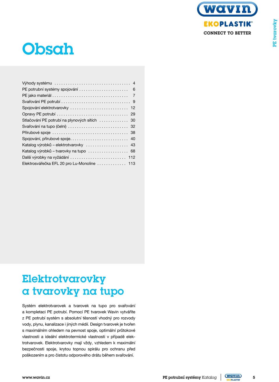 .. 43 Katalog výrobků tvarovky na tupo... 68 Další výrobky na vyžádání... 112 Elektrosvářečka EF 20 pro u-monoline.