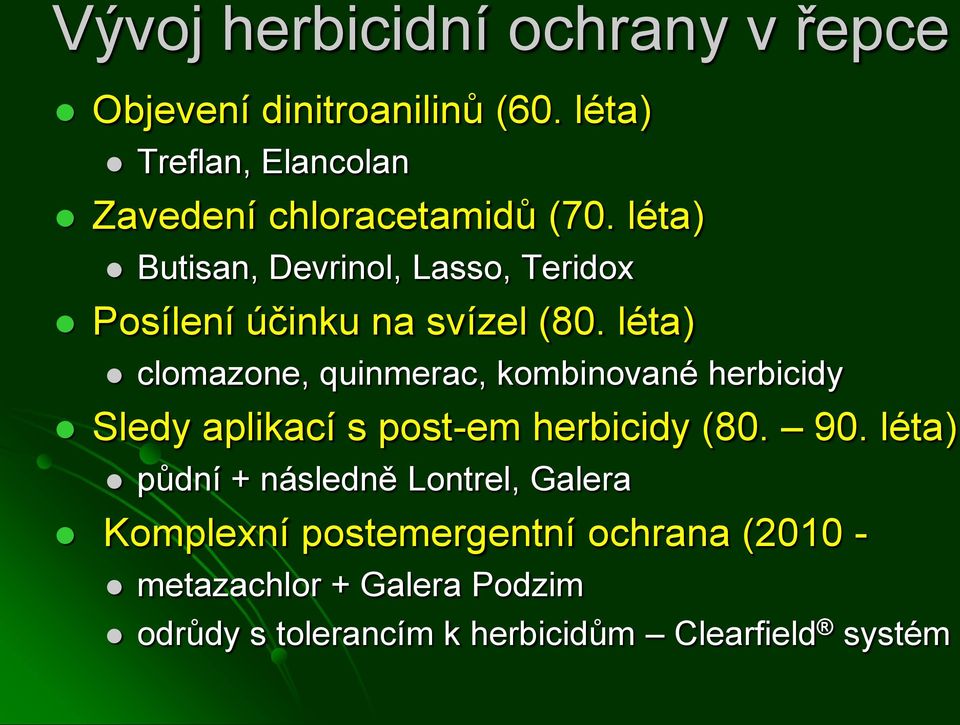 léta) Butisan, Devrinol, Lasso, Teridox Posílení účinku na svízel (80.