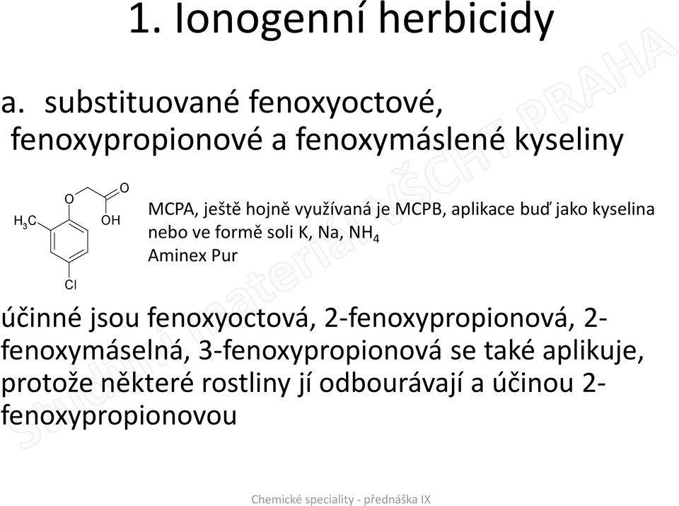 využívaná je MCPB, aplikace buď jako kyselina nebo ve formě soli K, a, 4 Aminex Pur účinné