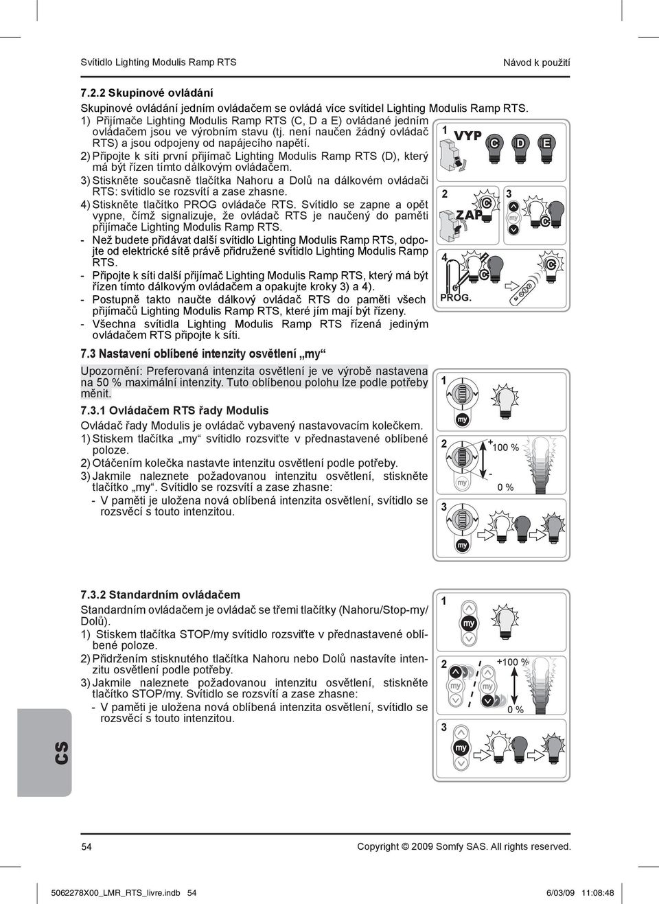 ) Připojte k síti první přijímač Lighting Modulis Ramp RTS (D), který má ýt řízen tímto dálkovým ovládačem.