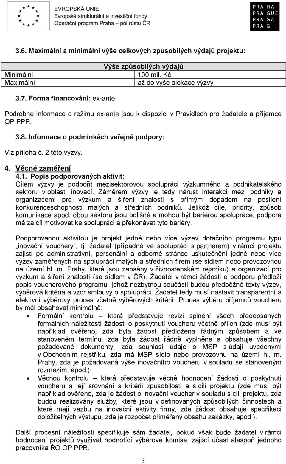 4. Věcné zaměření 4.1. Popis podporovaných aktivit: Cílem výzvy je podpořit mezisektorovou spolupráci výzkumného a podnikatelského sektoru v oblasti inovací.