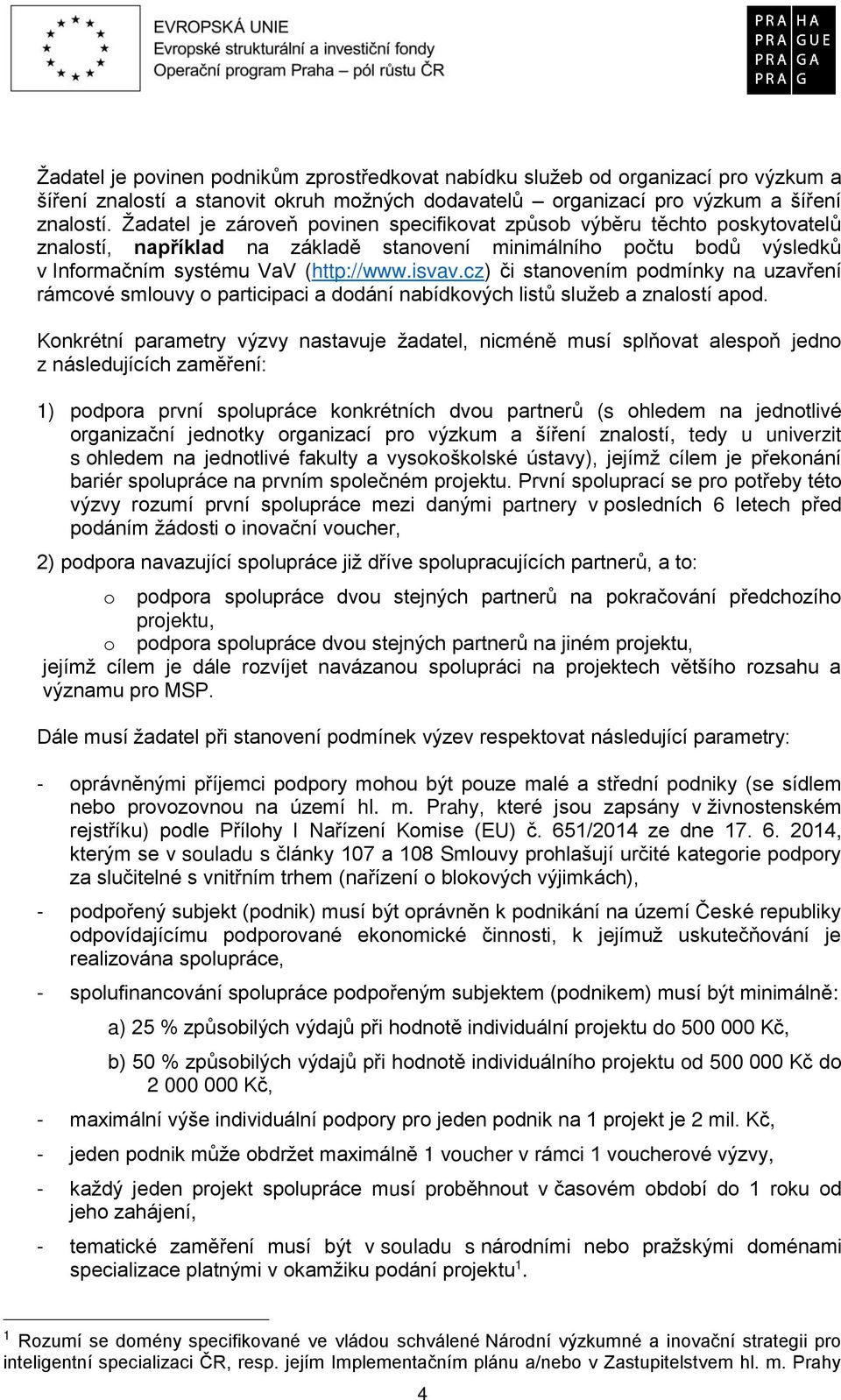 cz) či stanovením podmínky na uzavření rámcové smlouvy o participaci a dodání nabídkových listů služeb a znalostí apod.