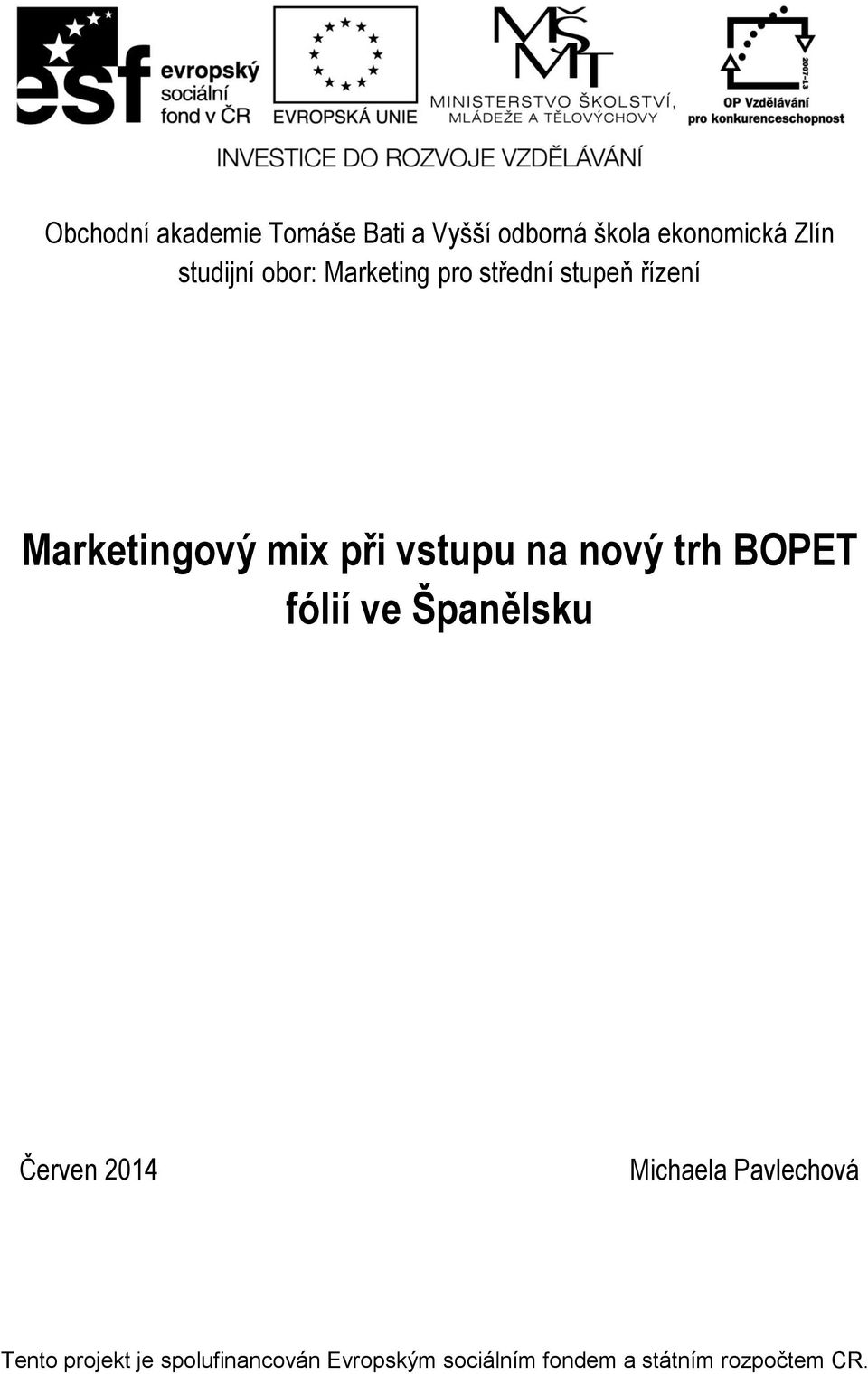 vstupu na nový trh BOPET fólií ve Španělsku Červen 2014 Michaela Pavlechová