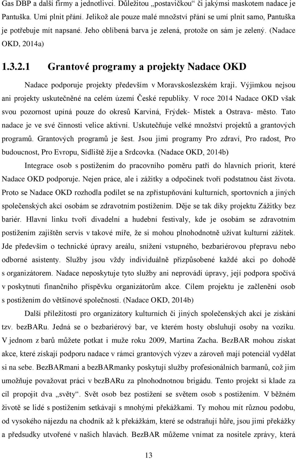 14a) 1.3.2.1 Grantové programy a projekty Nadace OKD Nadace podporuje projekty především v Moravskoslezském kraji. Výjimkou nejsou ani projekty uskutečněné na celém území České republiky.