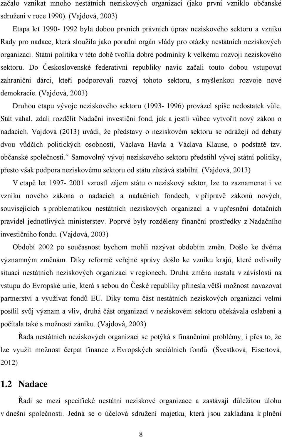 organizací. Státní politika v této době tvořila dobré podmínky k velkému rozvoji neziskového sektoru.