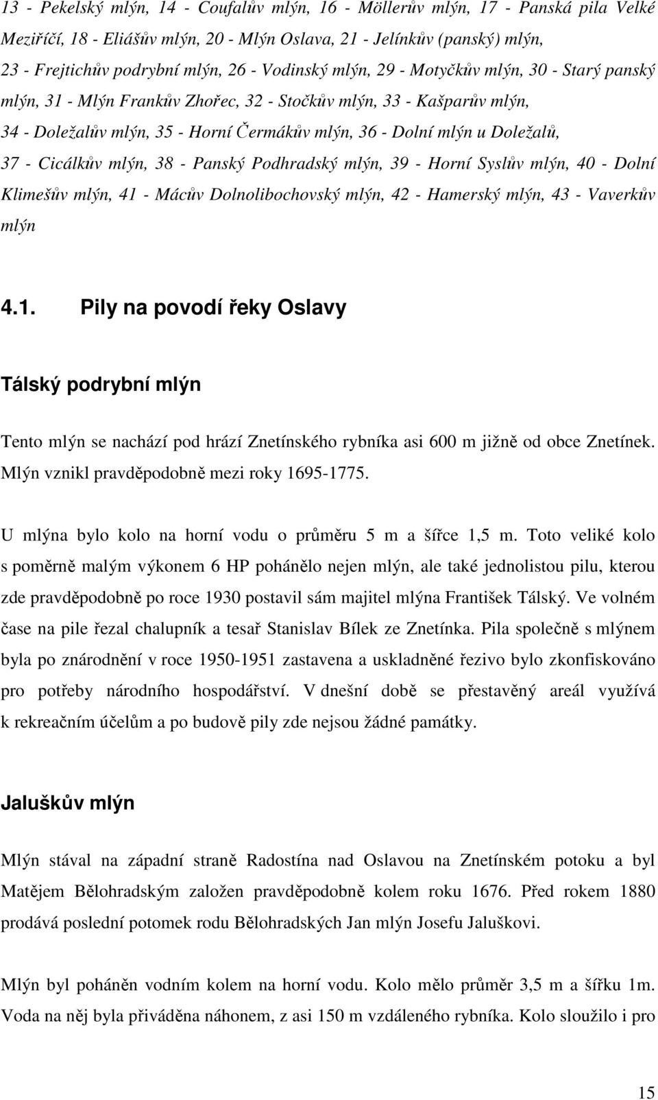 37 - Cicálkův mlýn, 38 - Panský Podhradský mlýn, 39 - Horní Syslův mlýn, 40 - Dolní Klimešův mlýn, 41 