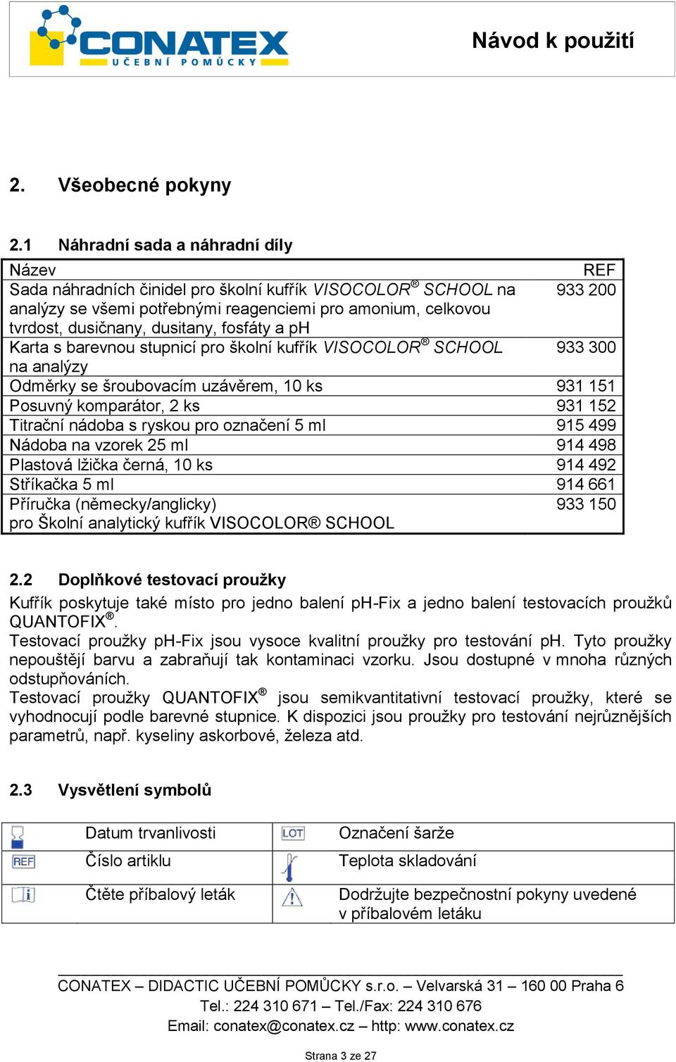 dusitany, fosfáty a ph Karta s barevnou stupnicí pro školní kufřík VISOCOLOR SCHOOL 933 300 na analýzy Odměrky se šroubovacím uzávěrem, 10 ks 931 151 Posuvný komparátor, 2 ks 931 152 Titrační nádoba