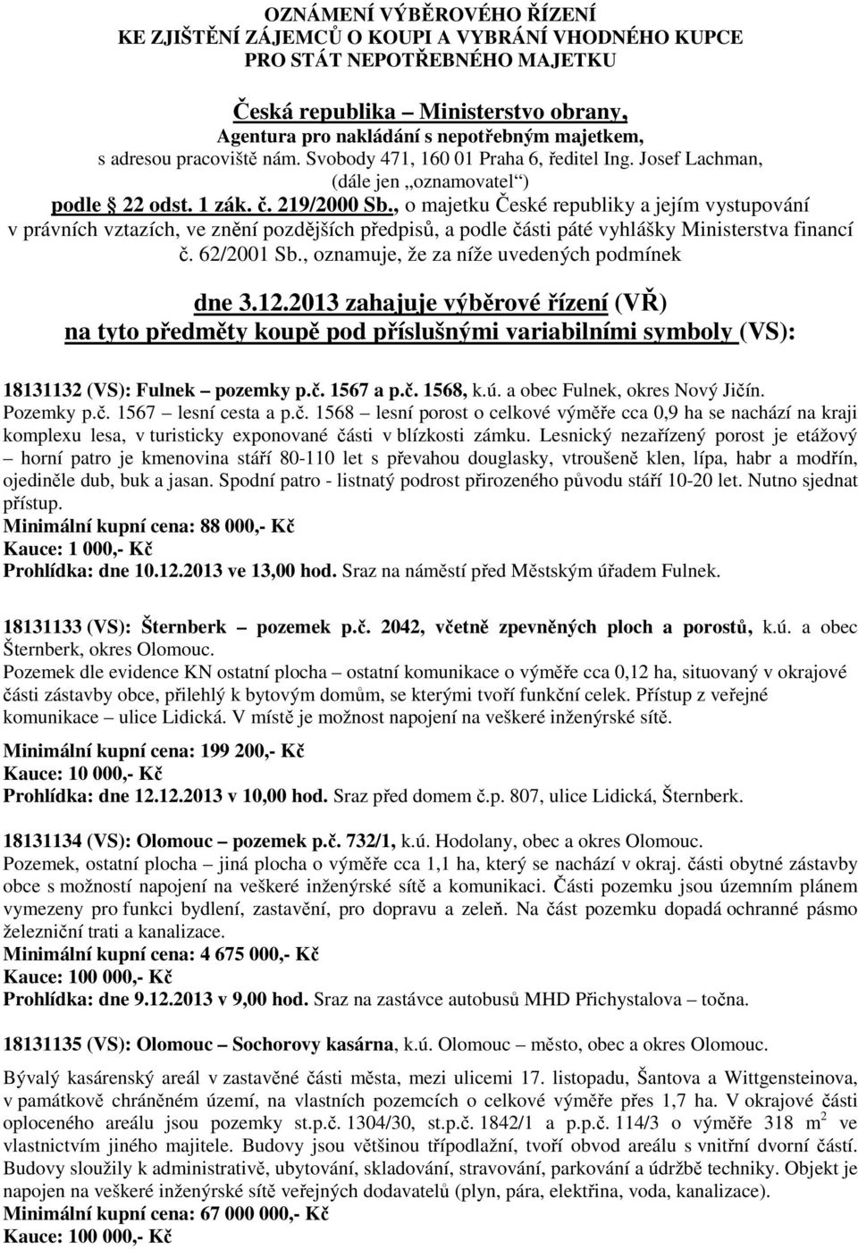 , o majetku České republiky a jejím vystupování v právních vztazích, ve znění pozdějších předpisů, a podle části páté vyhlášky Ministerstva financí č. 62/2001 Sb.