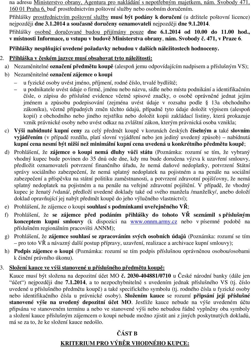 1.2014 od 10.00 do 11.00 hod., v místnosti Informace, u vstupu v budově Ministerstva obrany, nám. Svobody č. 471, v Praze 6.