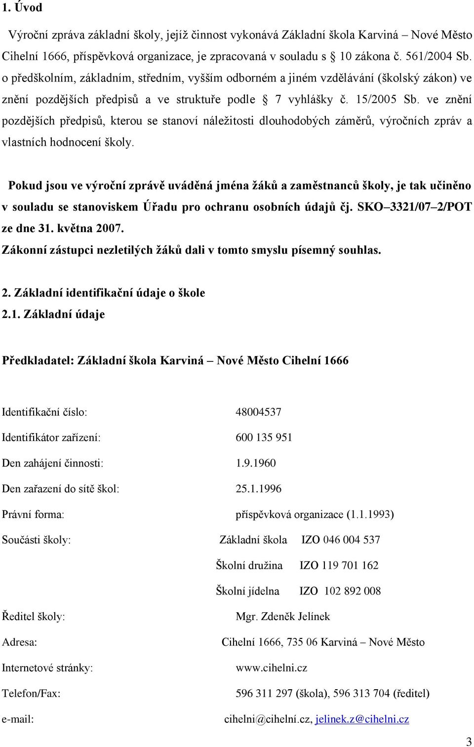 ve znění pozdějších předpisů, kterou se stanoví náležitosti dlouhodobých záměrů, výročních zpráv a vlastních hodnocení školy.