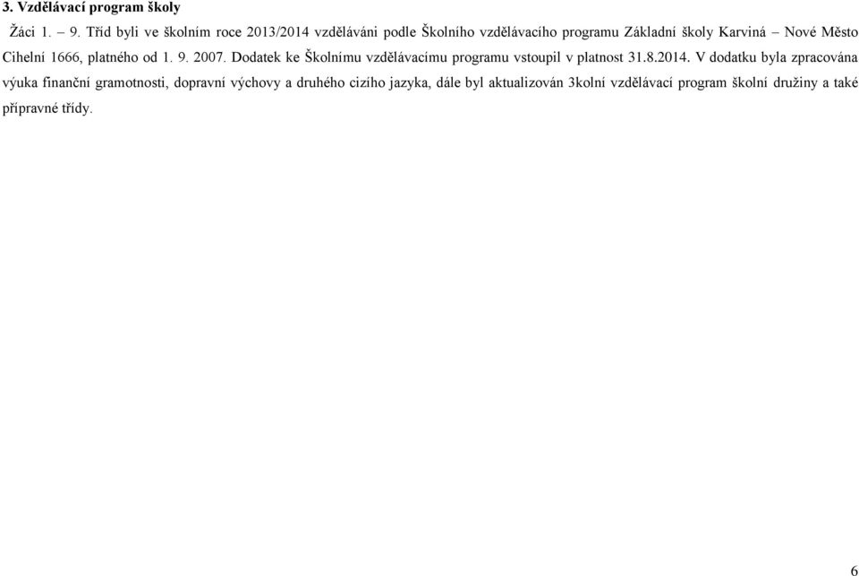 Město Cihelní 1666, platného od 1. 9. 2007. Dodatek ke Školnímu vzdělávacímu programu vstoupil v platnost 31.8.