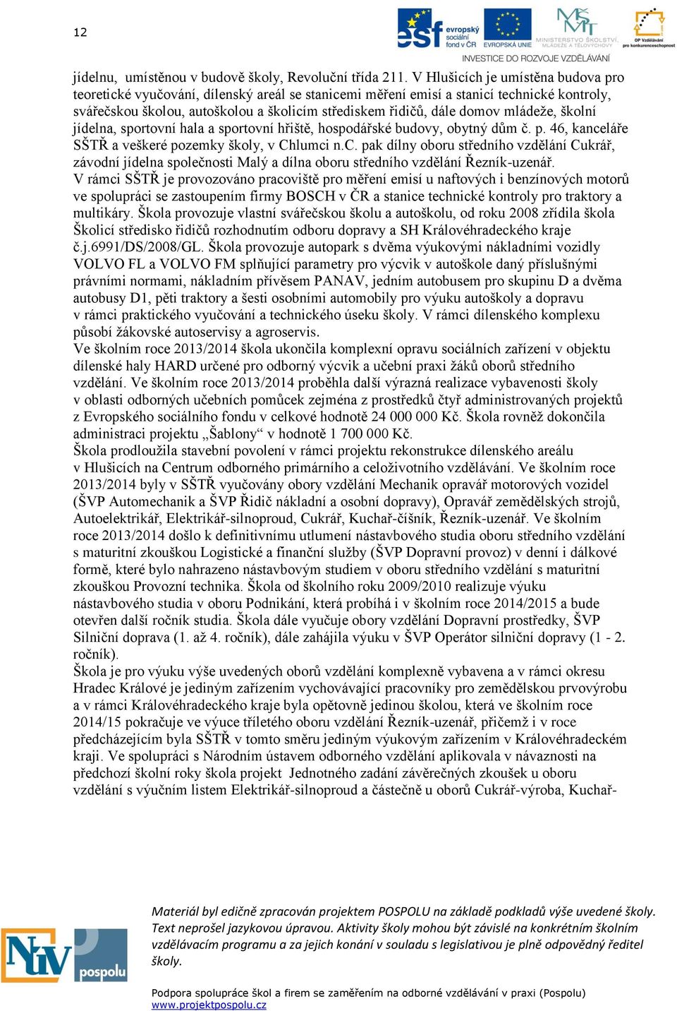 mládeže, školní jídelna, sportovní hala a sportovní hřiště, hospodářské budovy, obytný dům č. p. 46, kance