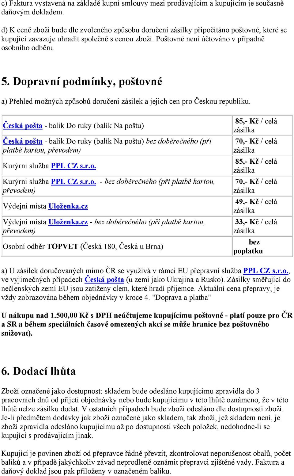 Dopravní podmínky, poštovné a) Přehled možných způsobů doručení zásilek a jejich cen pro Českou republiku.