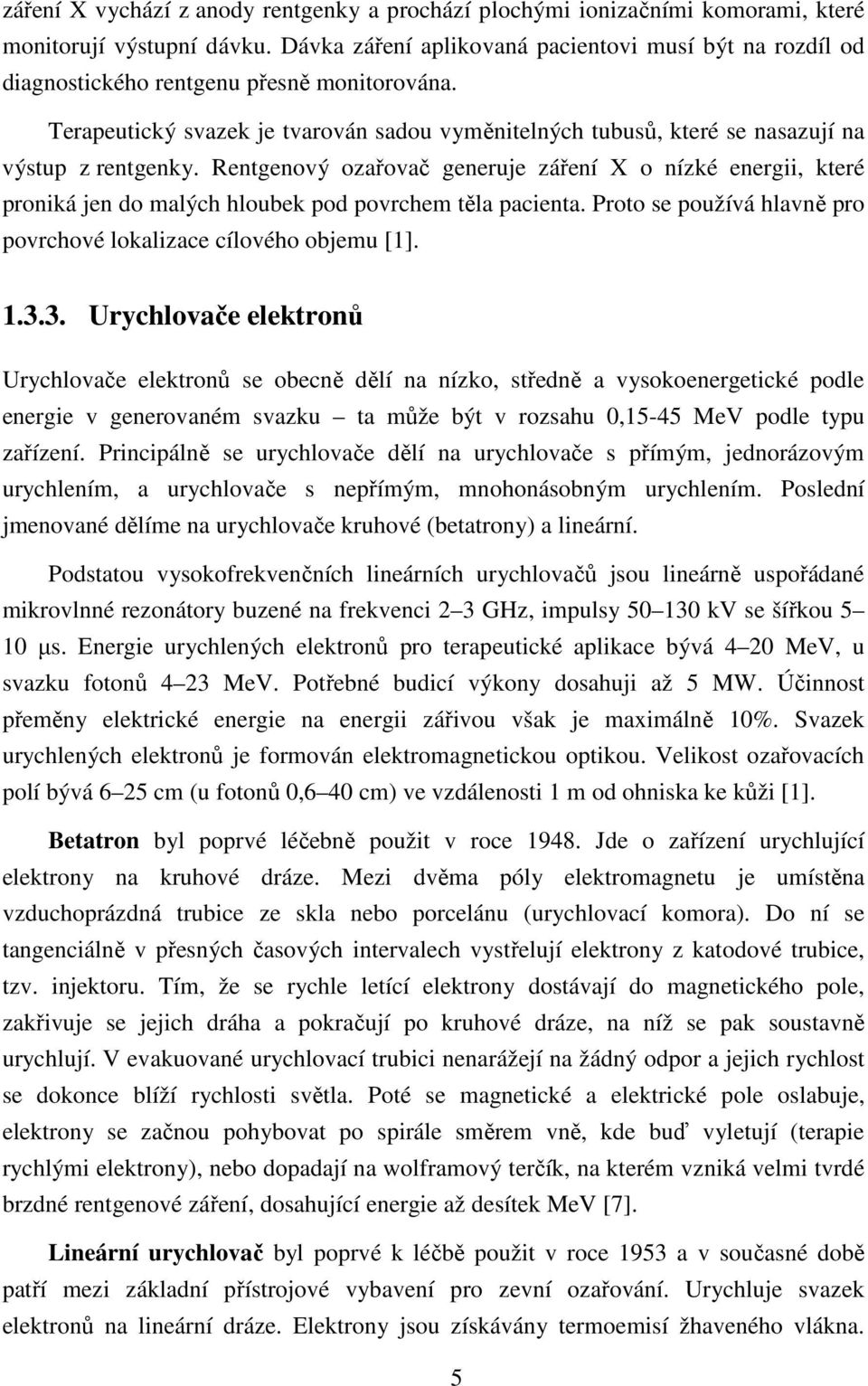 Terapeutický svazek je tvarován sadou vyměnitelných tubusů, které se nasazují na výstup z rentgenky.