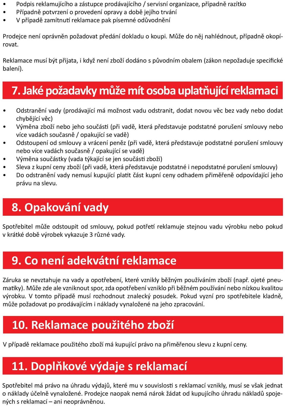 Reklamace musí být přijata, i když není zboží dodáno s původním obalem (zákon nepožaduje specifické balení). 7.